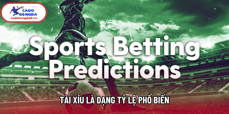 Tài Xỉu là dạng tỷ lệ phổ biến Tài Xỉu là dạng tỷ lệ phổ biến